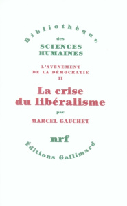 L'avènement de la démocratie. Tome 2, La crise du libéralisme, 1880-1914 - Gauchet Marcel