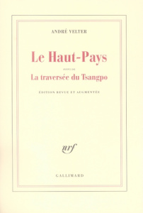 Le Haut-Pays. Suivi de La traversée du Tsangpo, Edition revue et augmentée - Velter André