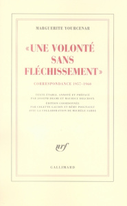 Une volonté sans fléchissement. Correspondance 1957-1960 (D'Hadrien à Zénon, II) - Yourcenar Marguerite ; Brami Joseph ; Delcroix Mau