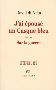 J'ai épousé un Casque bleu. Suivi de Sur la guerre - Di Nota David