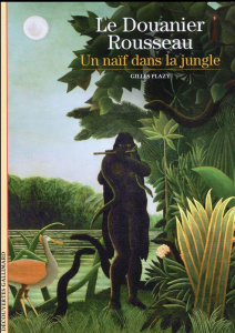 Le Douanier Rousseau. Un naïf dans la jungle - Plazy Gilles