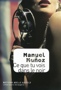 Ce que tu vois dans le noir - Muñoz Manuel ; Dumas Marie-Hélène