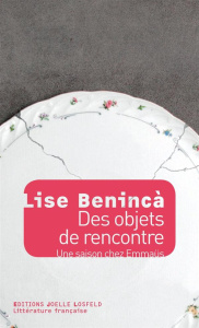 Des objets de rencontre. Une saison chez Emmaüs - Beninca Lise ; Vincent Charles-Edouard