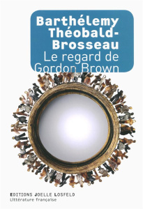 Le regard de Gordon Brown - Théobald-Brosseau Barthélémy