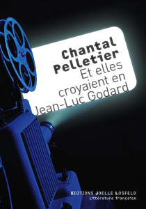 Et elles croyaient en Jean-Luc Godard - Pelletier Chantal