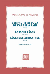 Oeuvres complètes. Tome 3, Les fruits si doux de l'arbre à pain ; La main sèche ; Légendes africaine - U TAM' SI