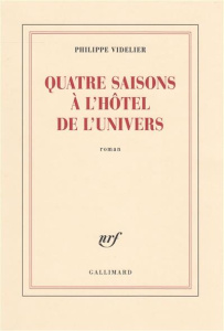 Quatre saisons à l'Hôtel de l'Univers - Videlier Philippe