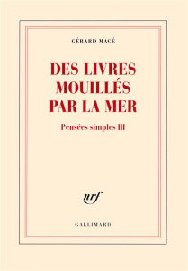 Pensées simples Tome 3 : Des livres mouillés par la mer - Macé Gérard