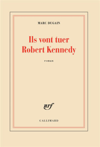 Ils vont tuer Robert Kennedy - Dugain Marc