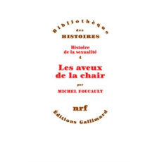 Histoire de la sexualité. Tome 4, Les aveux de la chair - Foucault Michel ; Gros Frédéric