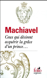 Ceux qui désirent acquérir la grâce d'un prince... - Machiavel Nicolas ; Luciani Gérard
