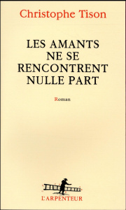 Les amants ne se rencontrent nulle part - Tison Christophe