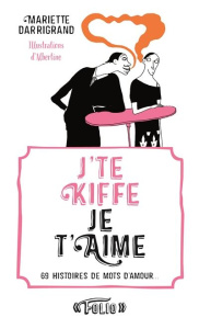 J'te kiffe/Je t'aime. 69 histoires de mots d'amour - Darrigrand Mariette