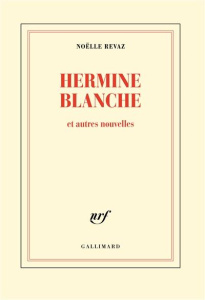Hermine Blanche et autres nouvelles - Revaz Noëlle