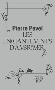 Le Paris des Merveilles Tome 1 : Les enchantements d'Ambremet. Suivi de "Magicis in mobile" - Pevel Pierre