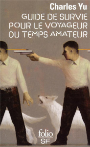 Guide de survie pour le voyageur du temps amateur - Yu Charles ; Monnoyer de Galland Aude