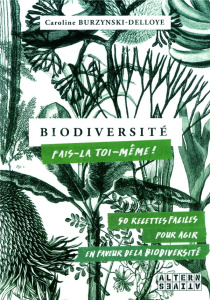 Biodiversité, fais-la toi-même. 50 recettes faciles pour agir en faveur de la biodiversité - Burzynski-Delloye Caroline