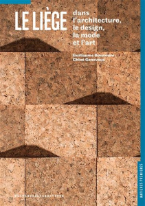 Le liège dans le design, l'architecture, la mode et l'art - Bounoure Guillaume ; Genevaux Chloé