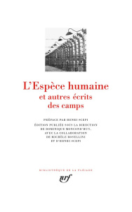 L'espèce humaine et autres écrits des camps - Moncond'huy Dominique ; Rosellini Michèle ; Scepi