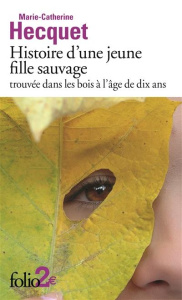 Histoire d'une jeune fille sauvage trouvée dans les bois à l'âge de dix ans - Hecquet Marie-Catherine ; Richardot Anne