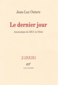Le dernier jour - Outers Jean-Luc ; Le Clézio Jean-Marie-Gustave