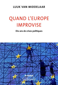 Quand l'Europe improvise. Dix ans de crises politiques - Van Middelaar Luuk ; Cunin Daniel