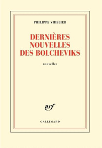 Dernières nouvelles des bolcheviks. Nouvelles - Videlier Philippe