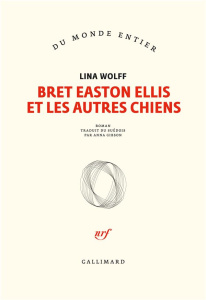 Bret Easton Ellis et les autres chiens - Wolff Lina ; Gibson Anna