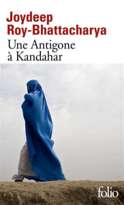 Une Antigone à Kandahar - Roy-Bhattacharya Joydeep ; Bargel Antoine