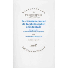 Le commencement de la philosophie occidentale. Interprétation d'Anaximandre et de Parménide - Heidegger Martin ; Badoual Guillaume