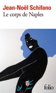 Le corps de Naples. Nouvelles chroniques napolitaines - Schifano Jean-Noël