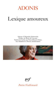Lexique amoureux. La forêt de l'amour en nous ; Les feuillets de Khaoula ; Commencement du corps fin - ADONIS/CECCATTY