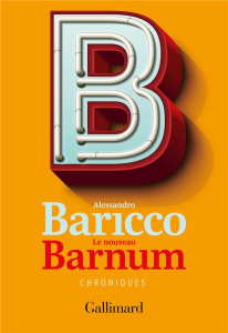 Le nouveau Barnum - Baricco Alessandro ; Raynaud Vincent