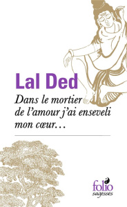 Dans le mortier de l'amour, j'ai enseveli mon coeur - Lal Ded ; Kataki Maïna