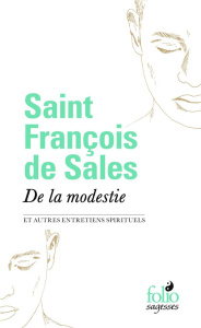 De la modestie. Et autres entretiens spirituels - FRANCOIS DE SALES S.