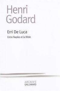 Erri de Luca. Entre Naples et la Bible - Godard Henri
