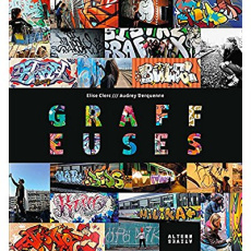 Graffeuses. Des années 90 à aujourd?hui, 40 filles du graffiti - Clerc Elise ; Derquenne Audrey