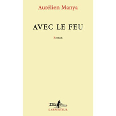 Avec le feu - Manya Aurélien