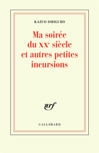 Ma soirée du XXe siècle et autres petites incursions. Conférence du Nobel - Ishiguro Kazuo ; Rabinovitch Anne