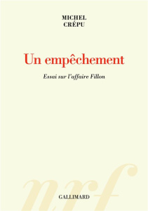 Un empêchement. Essai sur l'affaire Fillon - Crépu Michel