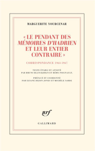 Le pendant des Mémoires d'Hadrien et leur entier contraire. Correspondance 1964-1967 (D'Hadrien à - Marguerite Yourcenar ; Blanckeman Bruno ; Poignaul