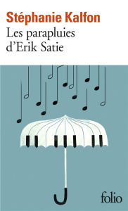Les parapluies d’Erik Satie - Kalfon Stéphanie