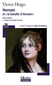 Hernani et "la bataille d'Hernani" - Hugo Victor ; Decroix Olivier ; Barthélémy Sophie