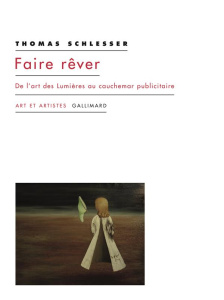 Faire rêver. De l'art des Lumières au cauchemar publicitaire - Schlesser Thomas