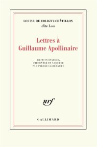 Lettres à Guillaume Apollinaire - Coligny-Châtillon Louise de ; Caizergues Pierre