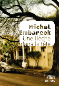 Une flèche dans la tête - Embareck Michel