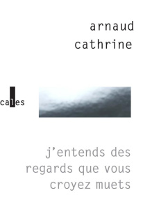 J'entends des regards que vous croyez muets - Catherine Arnaud