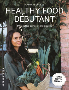 Healthy Food débutants. 60 recettes saines et délicieuses