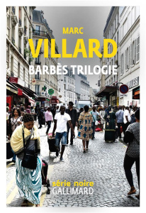 Barbès trilogie. Rebelles de la nuit ; La porte de derrière ; Quand la ville mord - Villard Marc