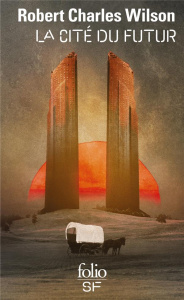 La Cité du futur - Wilson Robert Charles ; Planchat Henry-Luc
